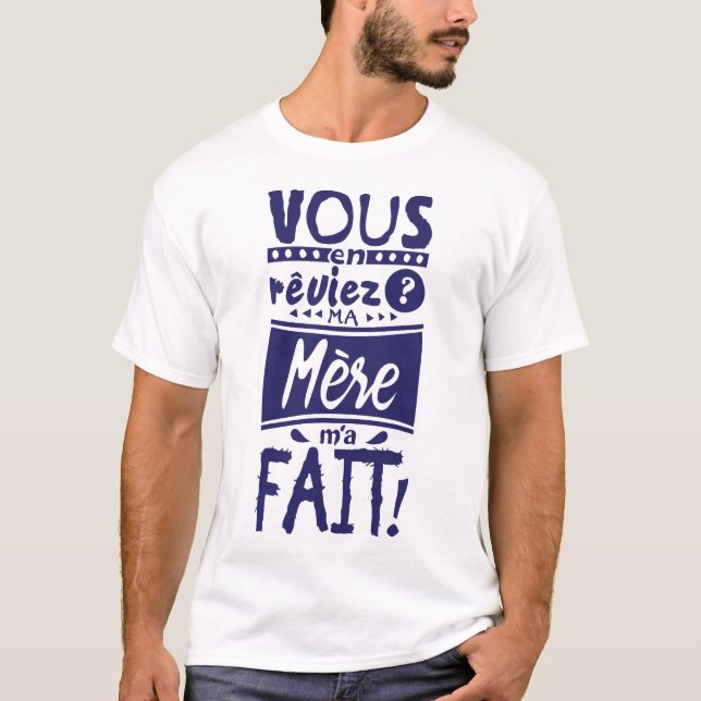 vous_en_reviez_ma_mere_fait_citation_239001 t shirt (Framsida)
