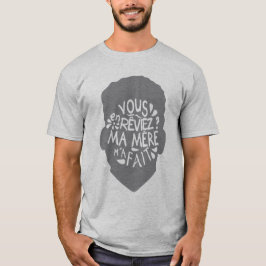vous_en_reviez_ma_mere_fait_citation_23901 t shirt
