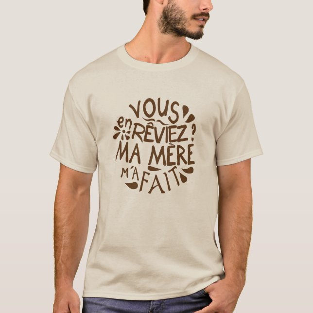 vous_en_reviez_ma_mere_fait_citation_23904 t shirt (Framsida)