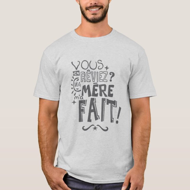 vous_en_reviez_ma_mere_fait_citation_2390 t shirt (Framsida)