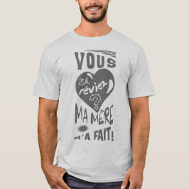 vous_en_reviez_ma_mere_fait_citation_265001 t shirt