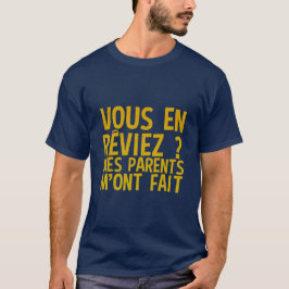 vous en reviez parents fait humour citation slogan t shirt