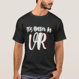 VR t shirt, det är bättre i virtuell verklighet oc Shirt