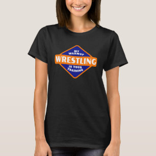 Vrestling Min värme är ditt träningsredskap Wrestl T Shirt