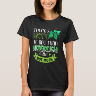 Vwol Det finns mer i livet än Herbalism men inte M T Shirt