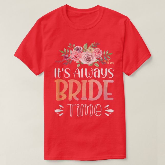 Vwol It's Always Bride Time1268 T Shirt (Design framsida)