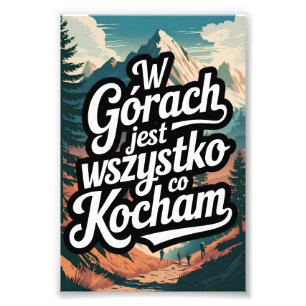 W górach jest wszystko co kocham fototryck