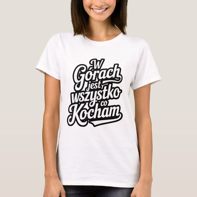 W górach jest wszystko co kocham t shirt (Framsida)