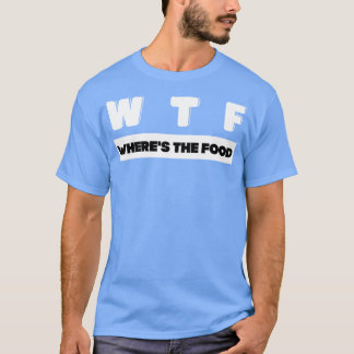 W T F var livsmedlet T Shirt
