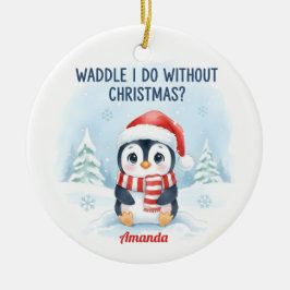 Waddle I Do Without Christmas Funny Christmas Julgransprydnad Keramik