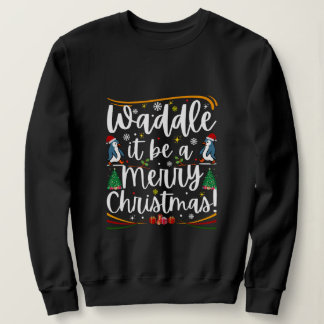 Waddle it be a merry christmas penguin holiday t shirt