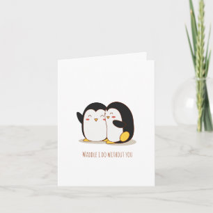 Waddle jag gör utan dig Penguin Valentine Kort
