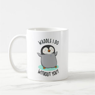 Waddle jag gör utan dig, unge Penguin Pun Kaffemugg