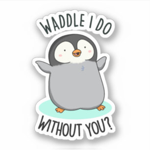 Waddle jag gör utan dig, unge Penguin Pun Klistermärken