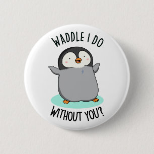 Waddle jag gör utan dig, unge Penguin Pun Knapp