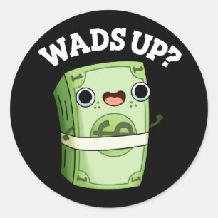 Wads Up Funny Money Pun Mörk BG Runt Klistermärke