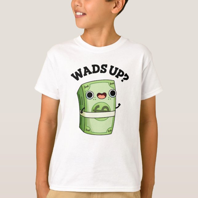 Wads Up Funny Money Pun T Shirt (Framsida)