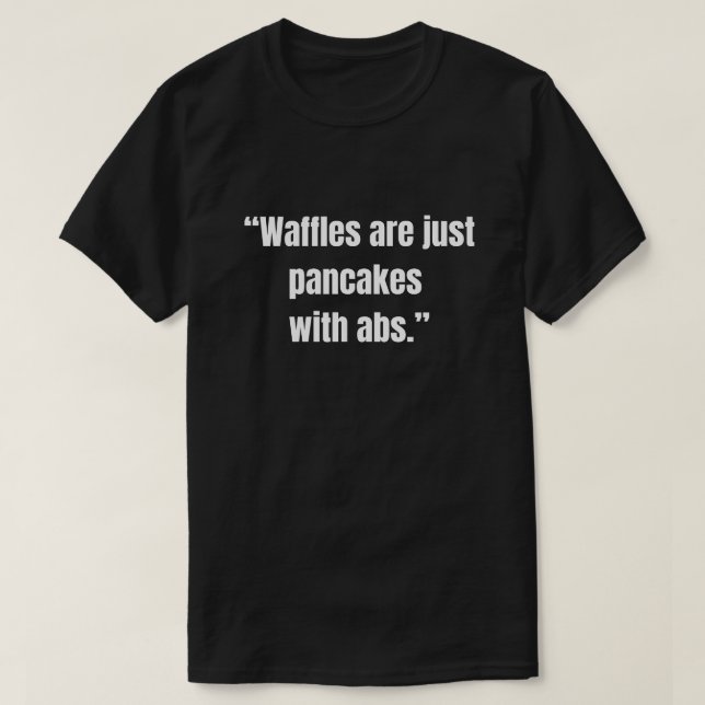 Waffles är bara pannkakor med abs rolig mat  t shirt (Design framsida)
