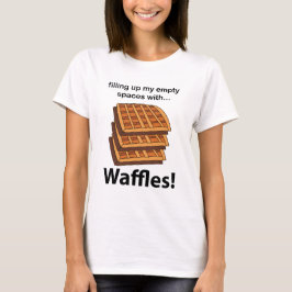 Waffles Fyller Upp Mina Tomma Utrymmen Med Waffles T Shirt