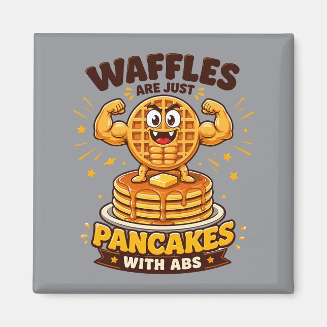 Wafflor Är Bara Pannkakor Med Bukmuskler Magnet (Framsidan)