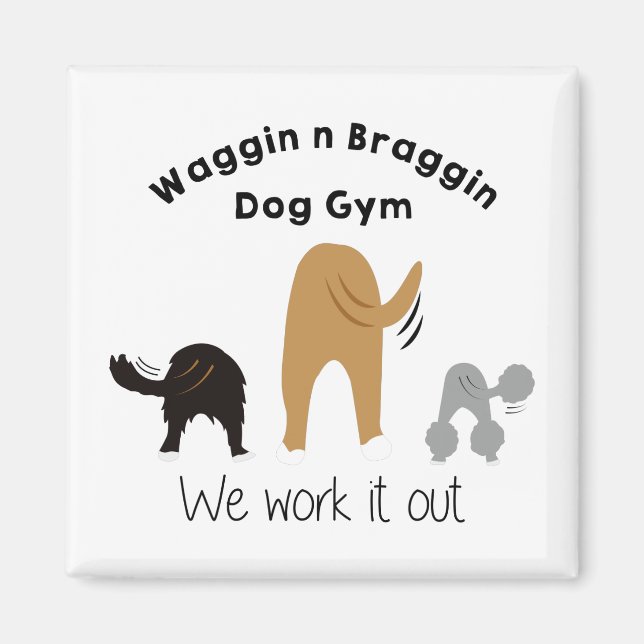 Waggin n Braggin Hund Gym Magnet (Framsidan)