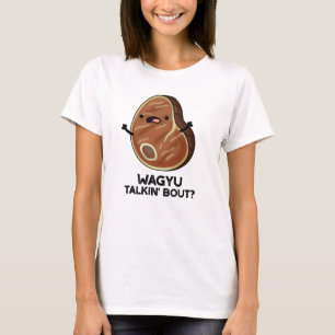 Wagyu Talkin Bout Funny Kött Steak Pun T Shirt