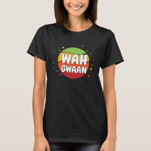WAH GWAAN Jamaican Jamaica Slang T Shirt