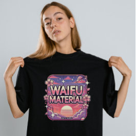 Waifu-material" T Shirt