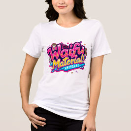 Waifu-material T Shirt