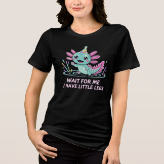 Wait For Me I Have Little Legs Cute Axolotl Design T Shirt