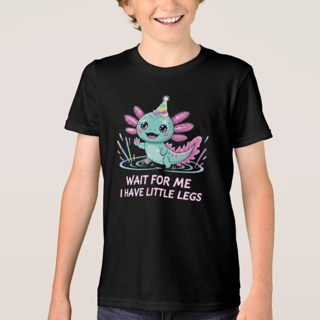 Wait For Me I Have Little Legs Cute Axolotl Design T Shirt (Framsida)