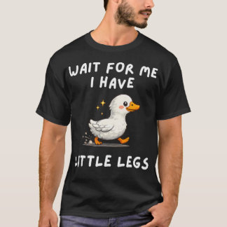 Wait For Me I Have Little Legs Funny Joke T Shirt
