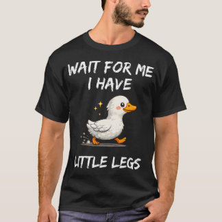 Wait For Me I Have Little Legs Funny Joke T Shirt