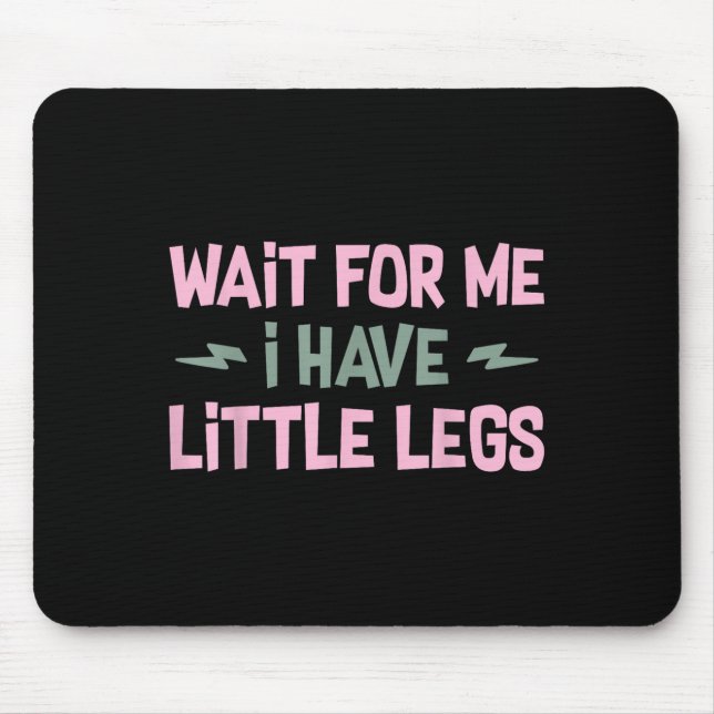 Wait For Me I Have Little Legs Funny Quote Sarcast Musmatta (Framsidan)