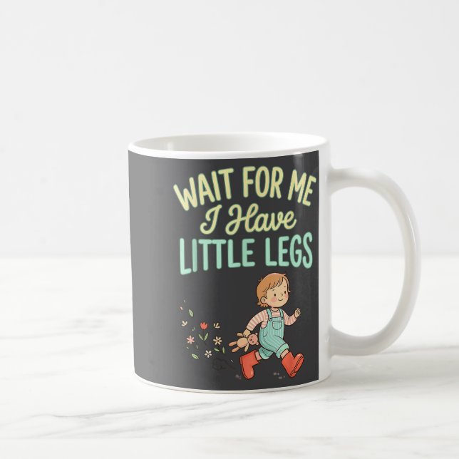 Wait For Me I Have Little Legs Funny Toddler Kids  Kaffemugg (Höger)