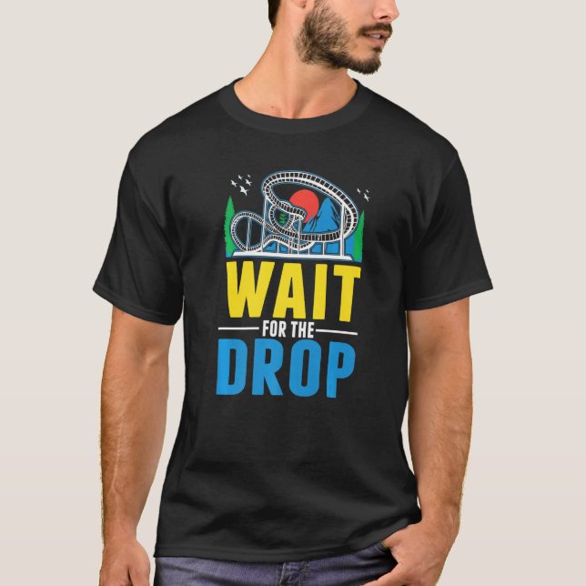 Wait for the drop Amusement Park Roller Coaster  T Shirt (Framsida)