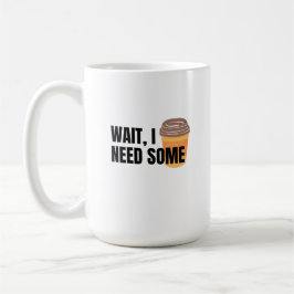 Wait, I Need Coffee – Funny Coffee Cup Quote Desig Kaffemugg