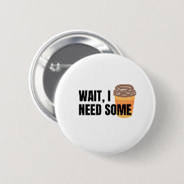 Wait, I Need Coffee – Funny Coffee Cup Quote Desig Knapp
