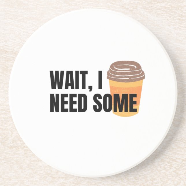 Wait, I Need Coffee – Funny Coffee Cup Quote Desig Underlägg (Framsidan)