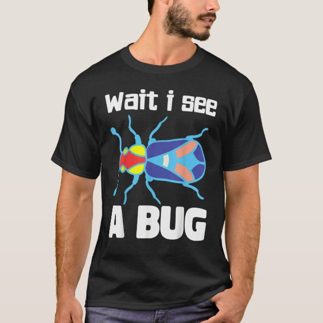 Wait I See A Bug  Bug Entomology Insects 3 T Shirt (Framsida)