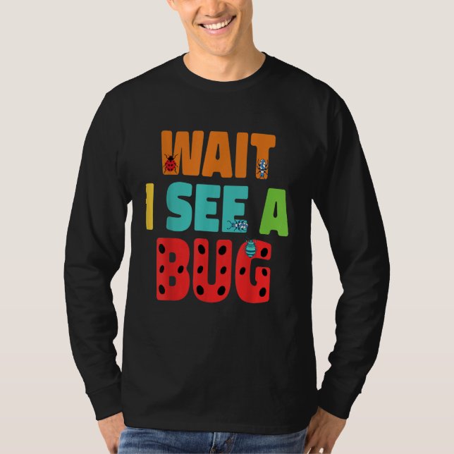 Wait I See A Bug  Bug Entomology Insects 5 T Shirt (Framsida)