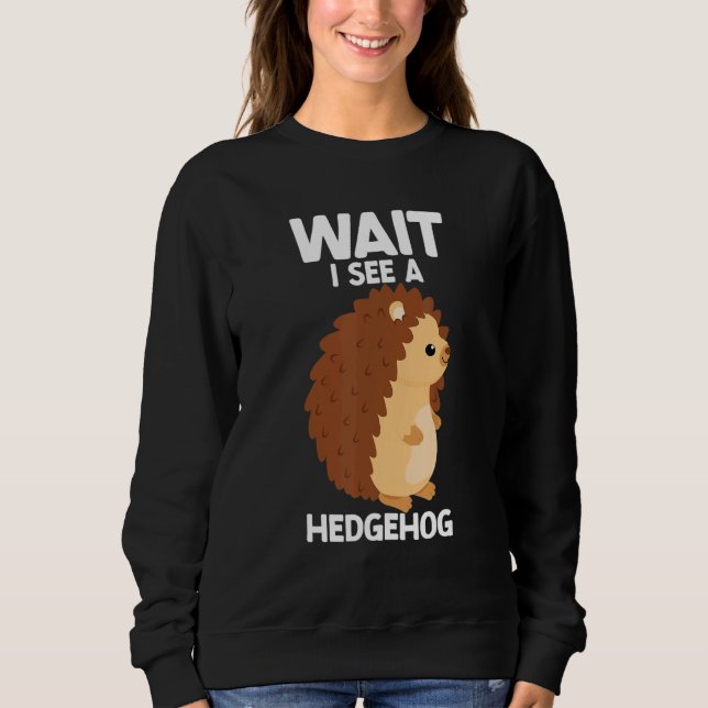 Wait I See A Hedgehog Cute Hedgehog  Porcupine T Shirt (Framsida)