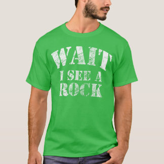 Wait I see A Rock Funny Geology Mineral Collector  T Shirt