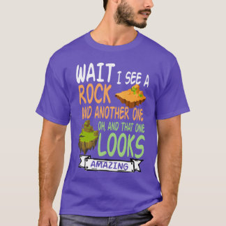 Wait I See A Rock Geologist Mineral Rock Collectin T Shirt