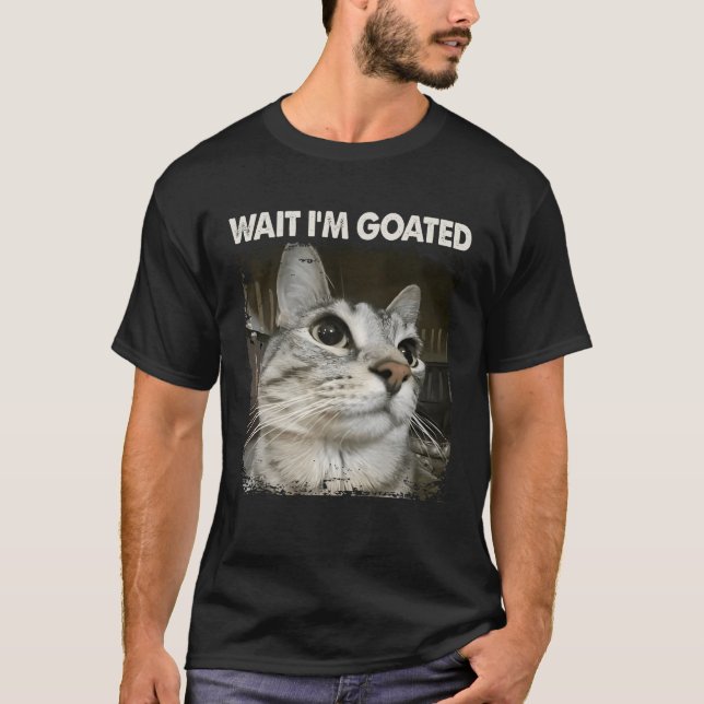 Wait I'm Goated Silly Cat Meme Trendy Humor Saying T Shirt (Framsida)