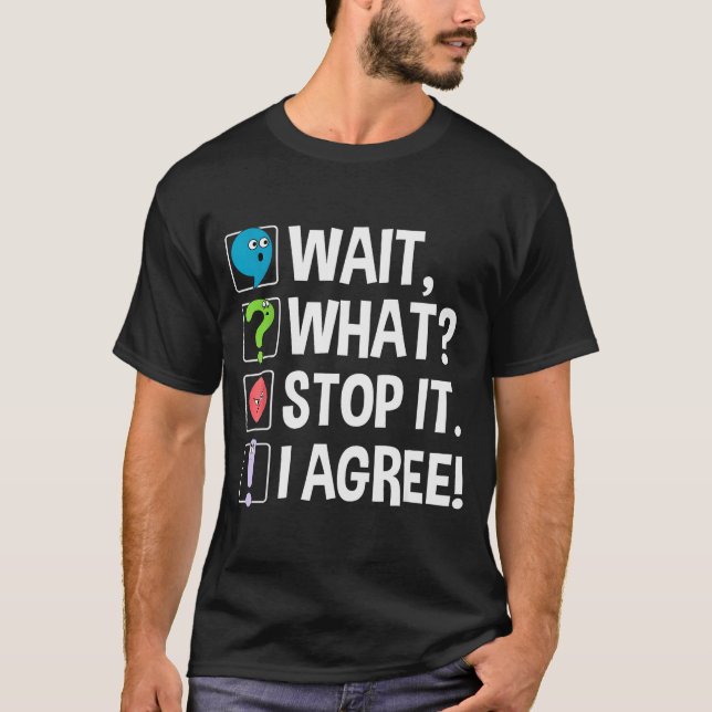 Wait What Stop It I Agree Funny Englieacher Punctu T Shirt (Framsida)