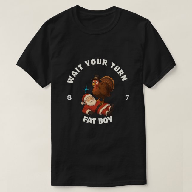  Wait Your Turn Fat Boy 6seven meme Thanksgiving  T Shirt (Design framsida)