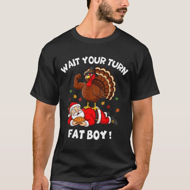 Wait Your Turn Fat Boy Funny Thanksgiving Christma T Shirt (Framsida)