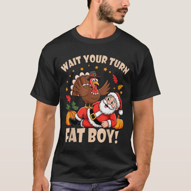 Wait Your Turn Fat Boy Funny Thanksgiving Christma T Shirt (Framsida)