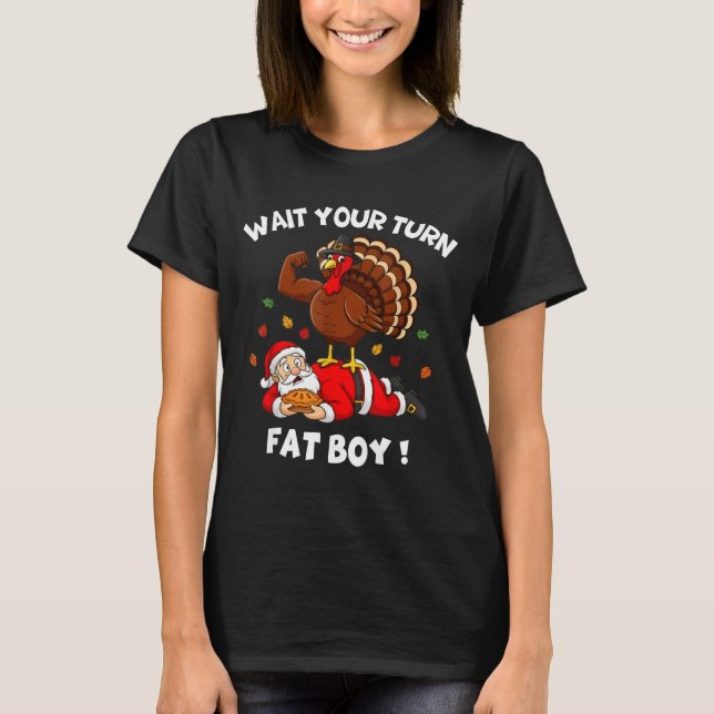Wait Your Turn Fat Boy Funny Thanksgiving Christma T Shirt (Framsida)